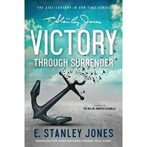 Victory Through Surrender, Paperback - E. Stanley Jones imagine