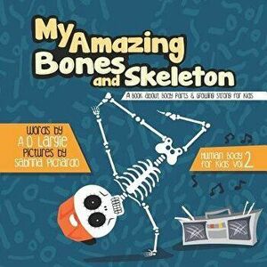 My Amazing Bones and Skeleton: A Book about Body Parts & Growing Strong for Kids: Halloween Books for Learning, Paperback - Sabrina Pichardo imagine