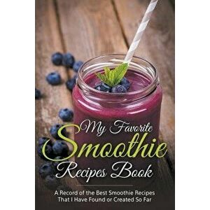 My Favorite Smoothie Recipes Book: A Collection of the Best Smoothie Recipes That I Have Found or Created So Far - Journal Easy imagine