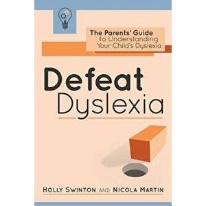 Defeat Dyslexia!: The Parents' Guide to Understanding Your Child's Dyslexia, Paperback - Nicola Martin imagine