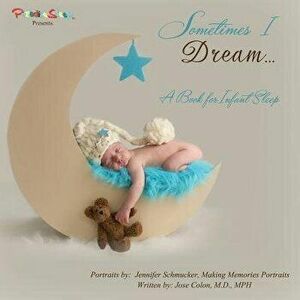 Sometimes I Dream...A Book for Infant Sleep, Paperback - Jose Colon imagine