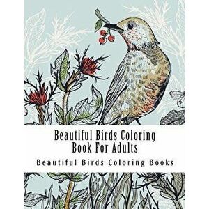 Beautiful Birds Coloring Book for Adults: Large One Sided Stress Relieving, Relaxing Beautiful Birds Coloring Book for Grownups, Women, Men & Youths. imagine