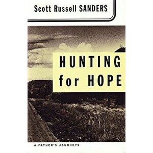 Hunting for Hope: A Father's Journeys, Paperback - Scott Russell Sanders imagine