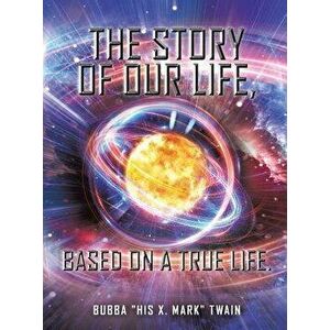 The Story of Our Life, Based on a True Life. - Bubba Twain imagine
