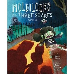 Moldilocks and the Three Scares: A Zombie Tale, Hardcover - Lynne Marie imagine