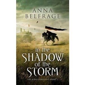 In the Shadow of the Storm: The King's Greatest Enemy #1, Paperback - Anna Belfrage imagine
