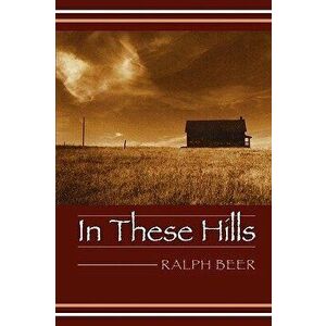 In These Hills, Paperback - Ralph Beer imagine