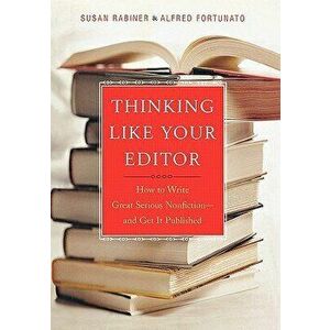 Thinking Like Your Editor: How to Write Great Serious Nonfiction and Get It Published - Susan Rabiner imagine