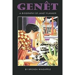 Genet: A Biography of Janet Flanner, Paperback - Brenda Wineapple imagine
