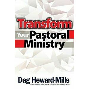 Transform You Pastoral Ministry, Paperback - Dag Heward-Mills imagine