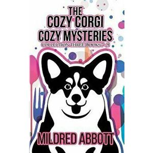 The Cozy Corgi Cozy Mysteries - Collection Three: Books 7-9, Paperback - Mildred Abbott imagine