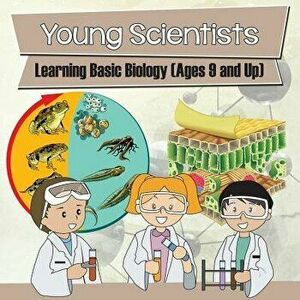 Young Scientists: Learning Basic Biology (Ages 9 and Up), Paperback - Baby Professor imagine