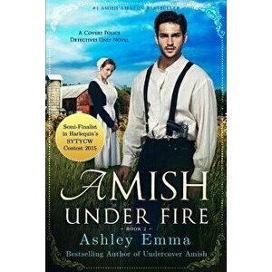 Amish Under Fire: (Covert Police Detectives Unit Series book 2), Paperback - Ashley Emma imagine