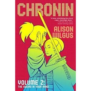 Chronin Volume 2: The Sword in Your Hand, Paperback - Alison Wilgus imagine
