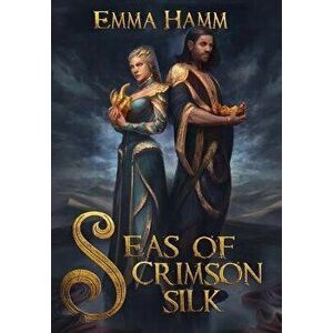 Seas of Crimson Silk, Hardcover - Emma Hamm imagine
