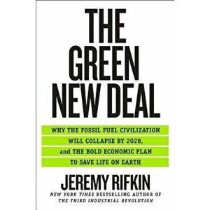 The Green New Deal: Why the Fossil Fuel Civilization Will Collapse by 2028, and the Bold Economic Plan to Save Life on Earth, Hardcover - Jeremy Rifki imagine