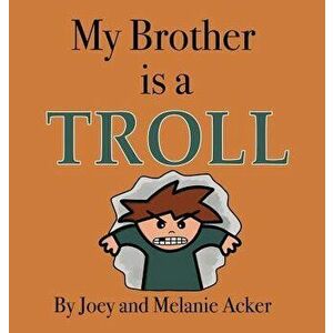 My Brother is a Troll, Hardcover - Joey Acker imagine