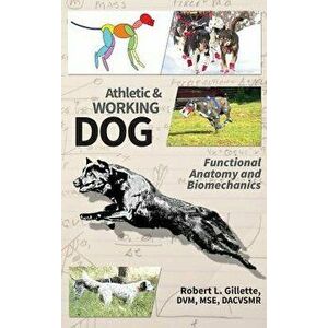 Athletic and Working Dog: Functional Anatomy and Biomechanics, Hardcover - Robert L. Gillette imagine