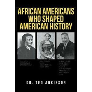 African Americans Who Shaped American History - Dr Ted Adkisson imagine