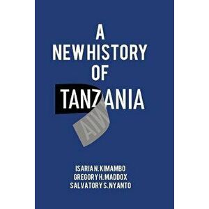 A New History of Tanzania, Paperback - Isaria N. Kimambo imagine