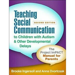 Teaching Social Communication to Children with Autism and Other Developmental Delays, Second Edition: The Project Impact Manual for Parents, Paperback imagine