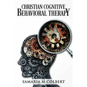 Christian Cognitive Behavioral Therapy, Paperback - Samaria M. Colbert imagine
