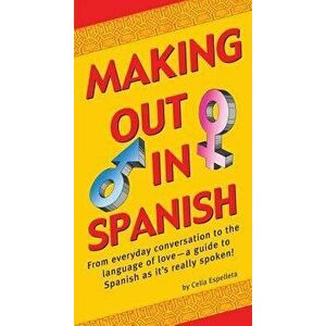 Making Out in Spanish: (spanish Phrasebook), Paperback - Celia Espelleta imagine