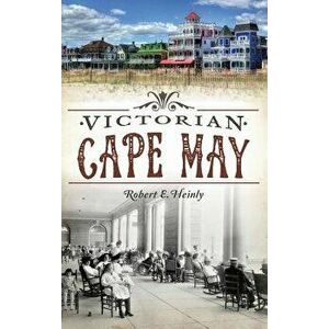 Victorian Cape May, Hardcover - Robert E. Heinly imagine