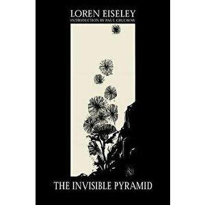 The Invisible Pyramid, Paperback - Loren Eiseley imagine