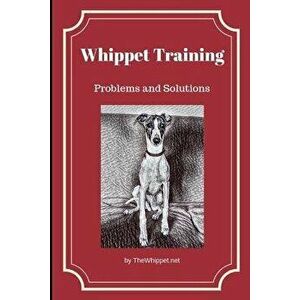 Whippet Training: Problems and Solutions, Paperback - Zelda Thewhippet Net imagine