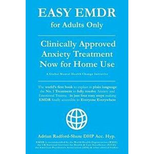 Easy Emdr for Adults Only: Emdr the No. 1 Clinically Approved Anxiety Therapy and Trauma Treatment - In Just 4 Easy Steps Now Available for Home - Adr imagine