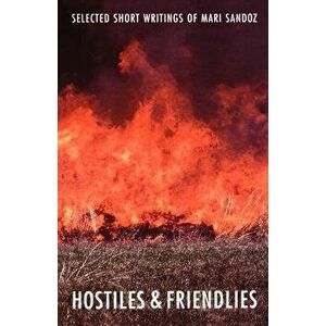 Hostiles and Friendlies: Selected Short Writings of Mari Sandoz, Paperback - Mari Sandoz imagine
