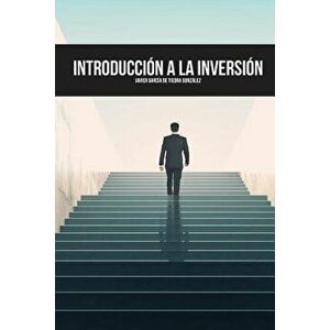 Introducción a la Inversión: Cultura Financiera, Activos En Los Que Invertir Y Modalidades de Inversión En Bolsa, Paperback - Javier Garcia de Tiedra imagine