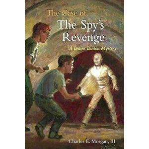 The Case of the Spy's Revenge: A Brains Benton Mystery, Paperback - III Charles E. Morgan imagine
