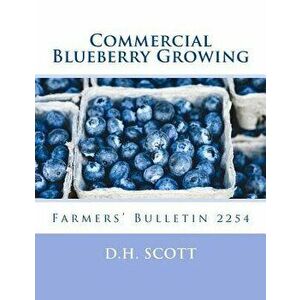 Commercial Blueberry Growing: Farmers' Bulletin 2254, Paperback - D. H. Scott imagine