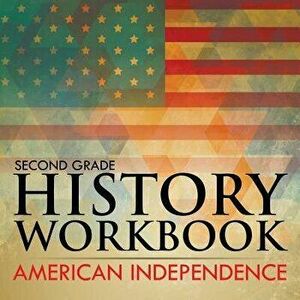 Second Grade History Workbook: American Independence, Paperback - Baby Professor imagine