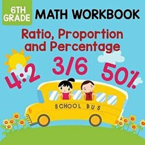 6th Grade Math Workbook: Ratio, Proportion and Percentage, Paperback - Baby Professor imagine