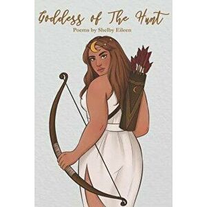 Goddess of the Hunt, Paperback - Shelby Eileen imagine