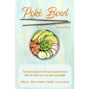 Poke Bowl, Paperback - Sophia Koch imagine