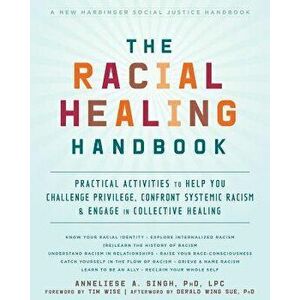 The Racial Healing Handbook: Practical Activities to Help You Challenge Privilege, Confront Systemic Racism, and Engage in Collective Healing, Paperba imagine