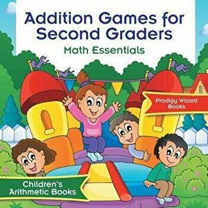 Addition Games for Second Graders Math Essentials Children's Arithmetic Books, Paperback - Prodigy Wizard Books imagine