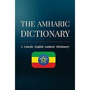 The Amharic Dictionary: A Concise English-Amharic Dictionary, Paperback - Haile Neigusse imagine