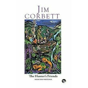 The Hunter's Friends: Selected Writings, Paperback - Jim Corbett imagine