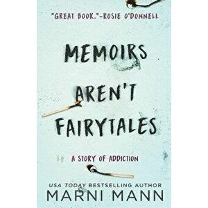 Memoirs Aren't Fairytales: A Story of Addiction, Paperback - Marni Mann imagine
