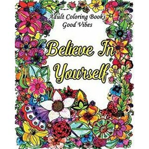 Adult Coloring Books Good Vibes: Inspirational Quotes Coloring Books, an Adult Coloring Book with Motivational Sayings (Animals & Flowers with Quotes) imagine