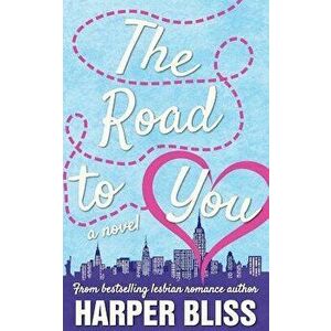 The Road to You: A Lesbian Romance Novel, Paperback - Harper Bliss imagine