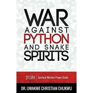 War Against Python & Snake Spirits: 21-Day Spiritual Warfare Prayer Guide, Paperback - Uwakwe Christian Chukwu imagine