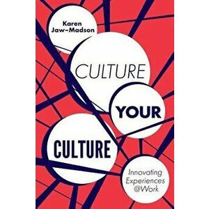 Culture Your Culture: Innovating Experiences @work, Hardcover - Karen Jaw-Madson imagine