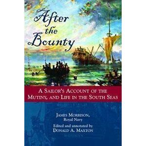 After the Bounty: A Sailor's Account of the Mutiny, and Life in the South Seas, Hardcover - Donald a. Maxton imagine