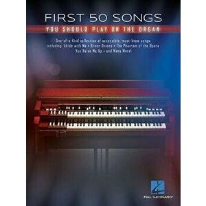 First 50 Songs You Should Play on the Organ, Paperback - Hal Leonard Corp imagine